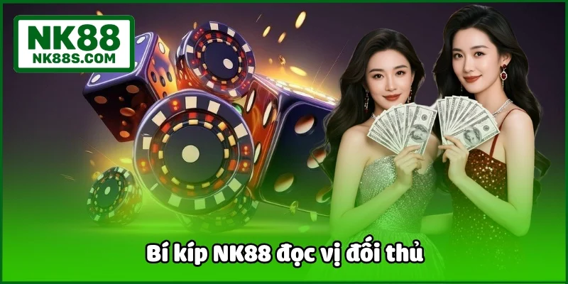 Bí kíp NK88 đọc vị đối thủ
