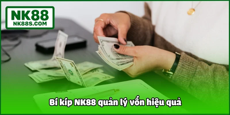 Bí kíp NK88 quản lý vốn hiệu quả