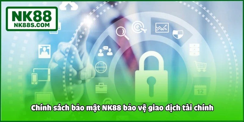 Chính sách bảo mật NK88 bảo vệ giao dịch tài chính