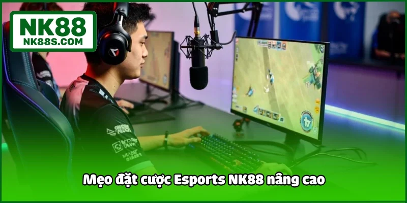 Mẹo đặt cược Esports NK88 nâng cao