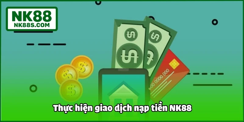 Thực hiện giao dịch nạp tiền NK88