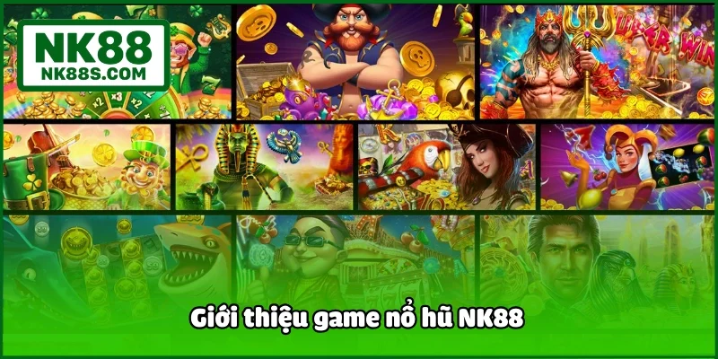 Giới thiệu game nổ hũ NK88 