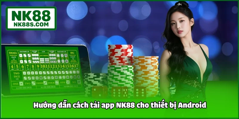 Hướng dẫn cách tải app NK88 cho thiết bị Android