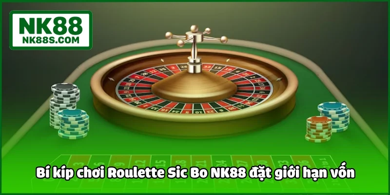 Bí kíp chơi Roulette Sic Bo NK88 đặt giới hạn vốn