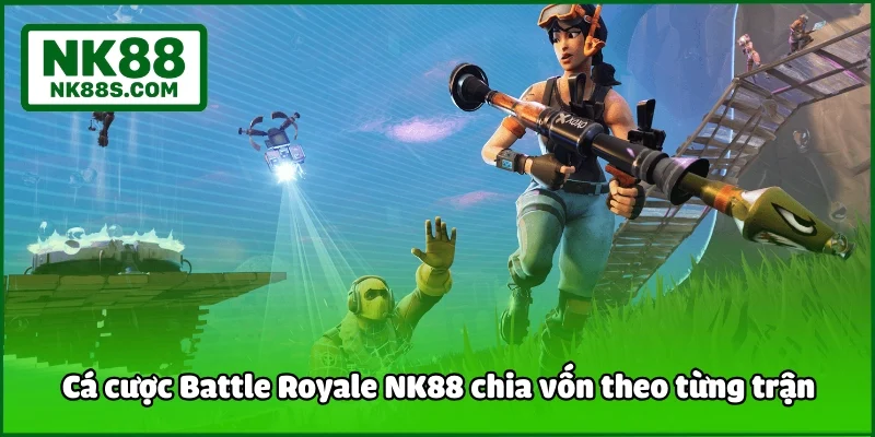 Cá cược Battle Royale NK88 chia vốn theo từng trận
