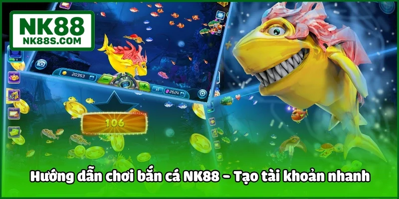 Hướng dẫn chơi bắn cá NK88 - Tạo tài khoản nhanh