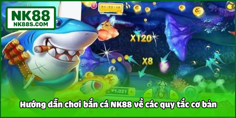 Hướng dẫn chơi bắn cá NK88 về các quy tắc cơ bản
