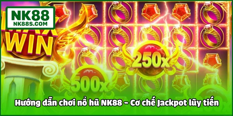 Hướng dẫn chơi nổ hũ NK88 - Cơ chế Jackpot lũy tiến