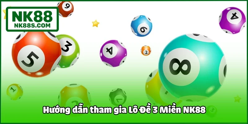Hướng dẫn tham gia Lô Đề 3 Miền NK88