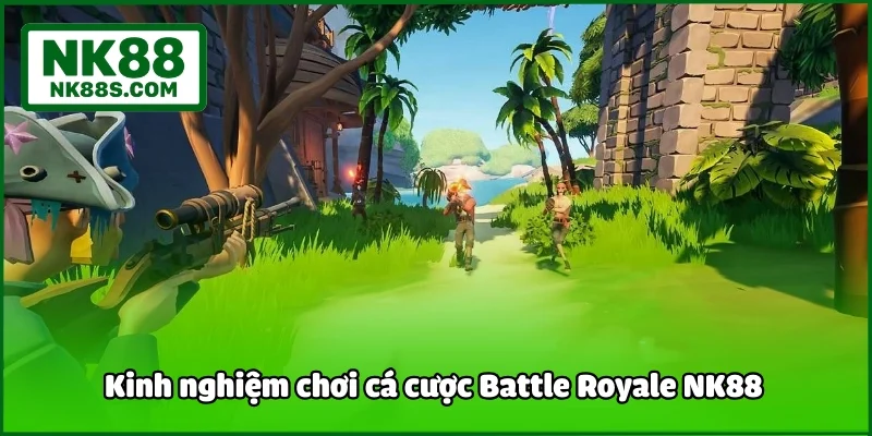 Kinh nghiệm chơi cá cược Battle Royale NK88 