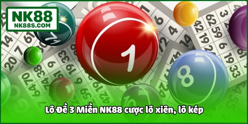 Lô Đề 3 Miền NK88 cược lô xiên, lô kép