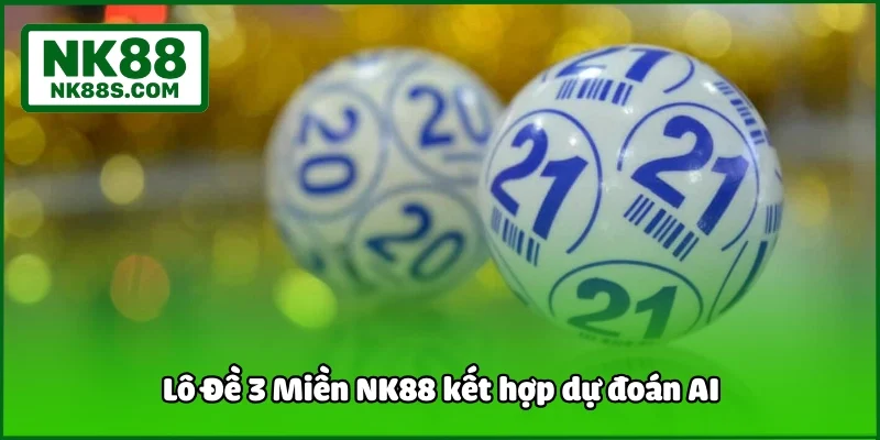 Lô Đề 3 Miền NK88 kết hợp dự đoán AI
