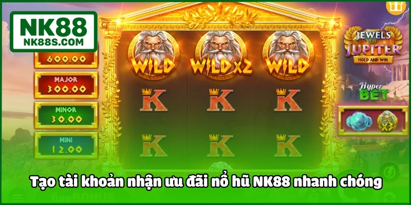 Tạo tài khoản nhận ưu đãi nổ hũ NK88 nhanh chóng