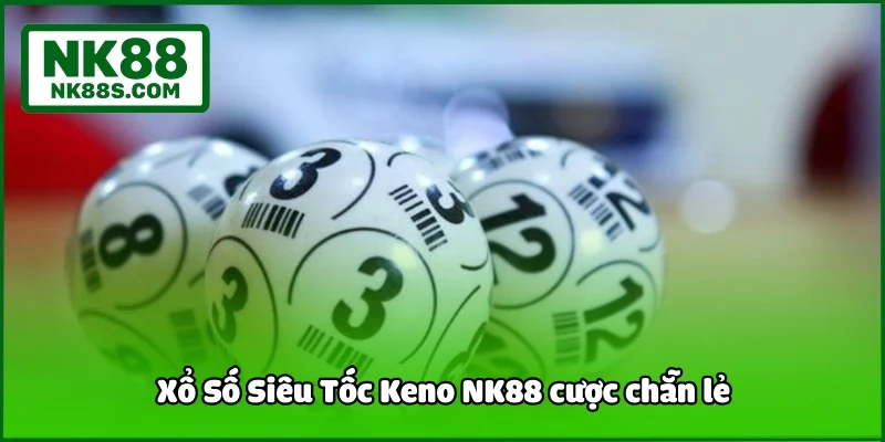 Xổ Số Siêu Tốc Keno NK88 cược chẵn lẻ