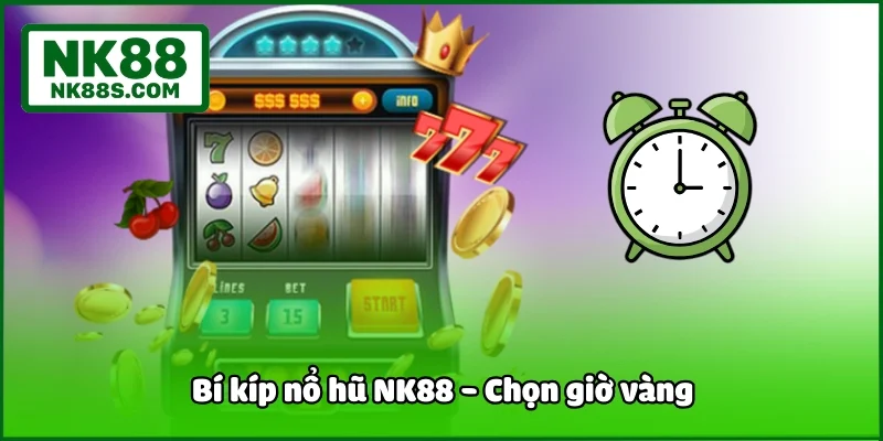 Bí kíp nổ hũ NK88 - Chọn giờ vàng